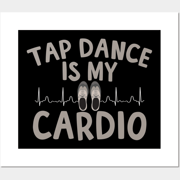 Tap Dance Is My Cardio Wall Art by thingsandthings